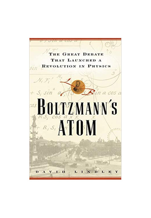 Boltzmann’s Atom: The Great Debate that Launched a Revolution in Physics