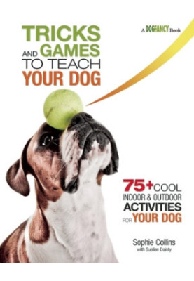 Tricks and Games to Teach Your Dog: 75+ Cool Activities to Bring Out Your Dog’s Inner Star