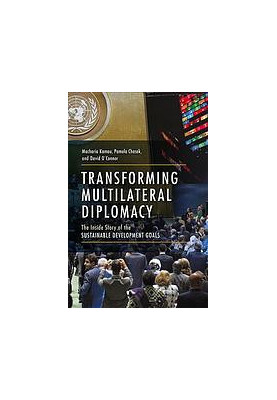 Transforming multilateral diplomacy : the inside story of the sustainable development goals