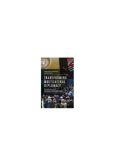 Transforming multilateral diplomacy : the inside story of the sustainable development goals