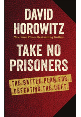 Take No Prisoners The Battle Plan for Defeating the Left