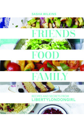 Friends, food, family: essential recipes, tips, and secrets for the modern hostess from LibertyLondonGirl.com