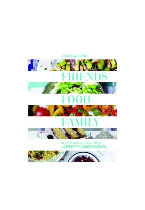 Friends, food, family: essential recipes, tips, and secrets for the modern hostess from LibertyLondonGirl.com