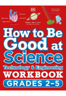 How to Be Good at Science, Technology and Engineering Workbook, Grades 2-5