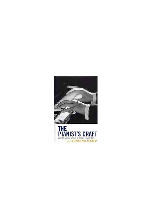 The pianist’s craft : mastering the works of great composers