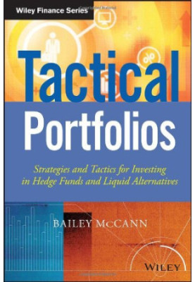 Tactical Portfolios : Strategies and Tactics for Investing in Hedge Funds and Liquid Alternatives
