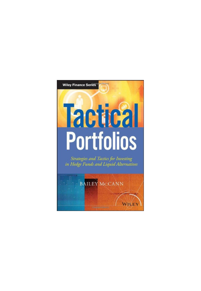 Tactical Portfolios : Strategies and Tactics for Investing in Hedge Funds and Liquid Alternatives