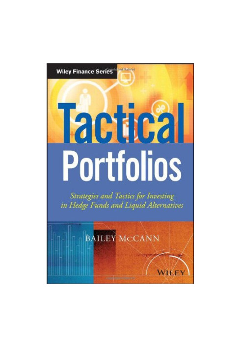 Tactical Portfolios : Strategies and Tactics for Investing in Hedge Funds and Liquid Alternatives