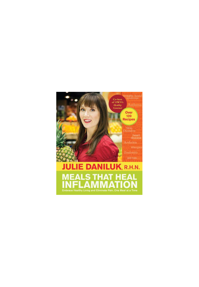 Meals that heal inflammation : embrace healthy living and banish pain, one meal at a time