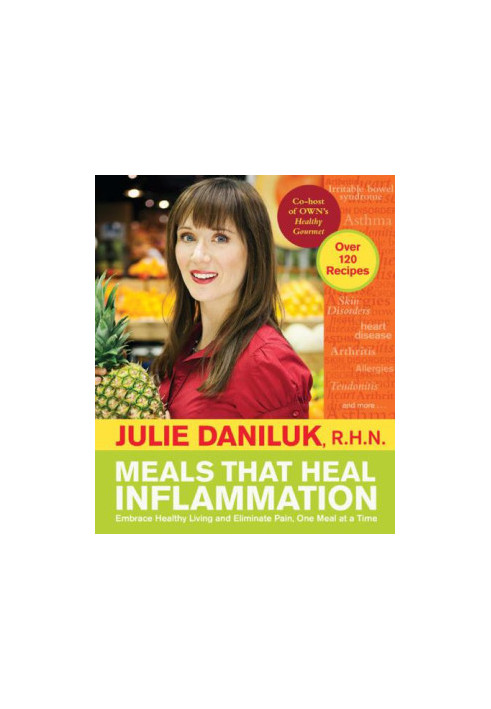 Meals that heal inflammation : embrace healthy living and banish pain, one meal at a time
