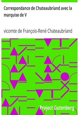 Correspondence of Chateaubriand with the Marquise de V... A last love of René