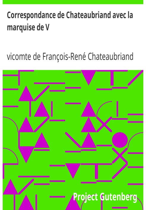 Листування Шатобріана з маркізою де V... Останнє кохання Рене