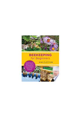 Beekeeping for Beginners: Everything you Need to Know to Get Started and Succeed Keeping Bees in Your Backyard