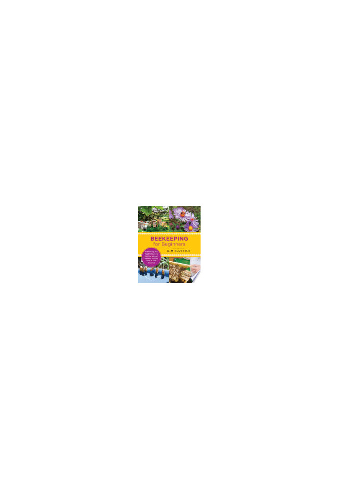 Beekeeping for Beginners: Everything you Need to Know to Get Started and Succeed Keeping Bees in Your Backyard