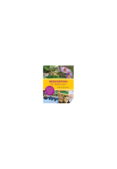 Beekeeping for Beginners: Everything you Need to Know to Get Started and Succeed Keeping Bees in Your Backyard