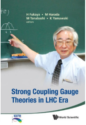 Strong Coupling Gauge Theories in LHC Era : Proceedings of the Workshop in Honor of Toshihide Maskawa's 70th Birthday and 35t