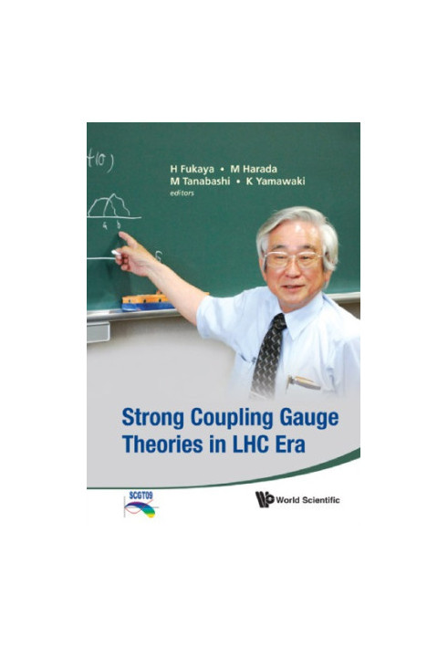 Strong Coupling Gauge Theories in LHC Era : Proceedings of the Workshop in Honor of Toshihide Maskawa's 70th Birthday and 35t