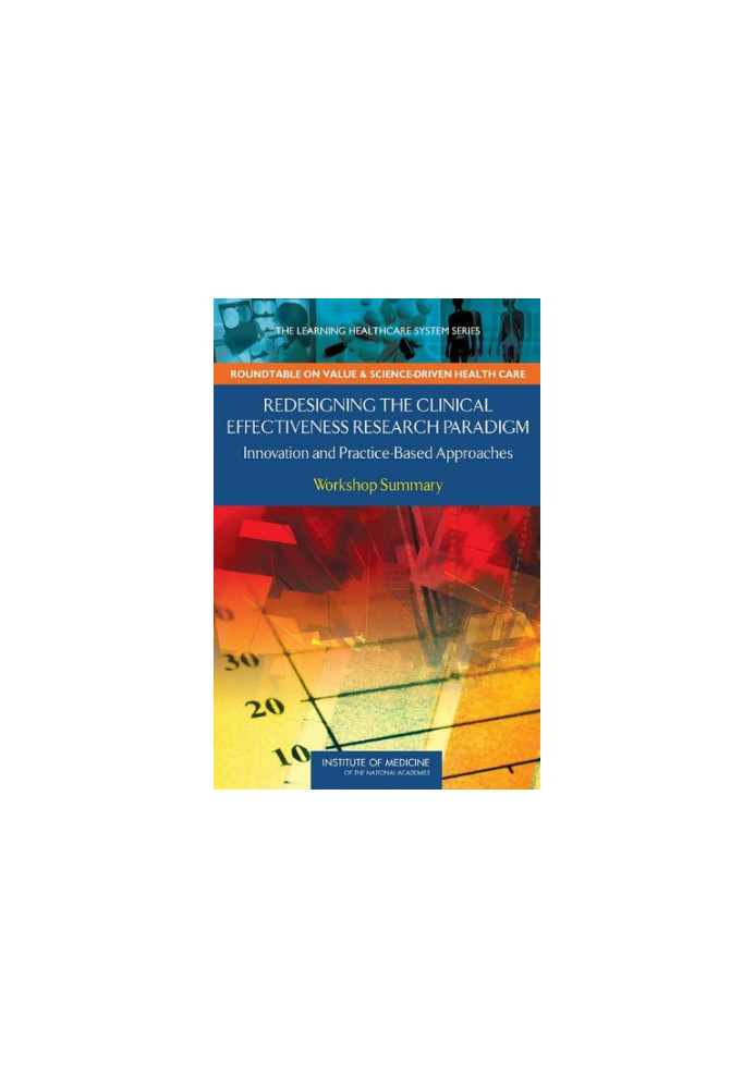 Redesigning the Clinical Effectiveness Research Paradigm: Innovation and Practice-Based Approaches: Workshop Summary (The Lea