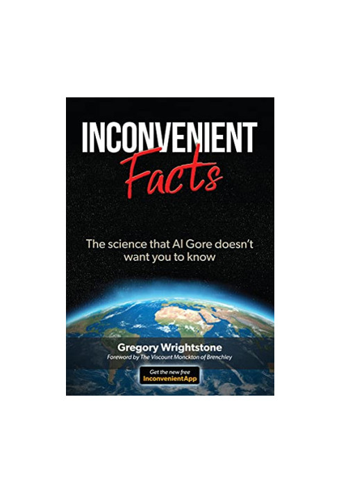Inconvenient Facts: The Science Al Gore Doesn't Want You to Know