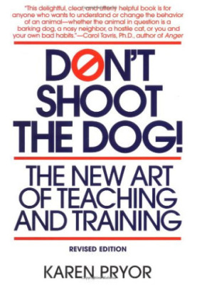 Don't Shoot the Dog!: The New Art of Teaching and Training
