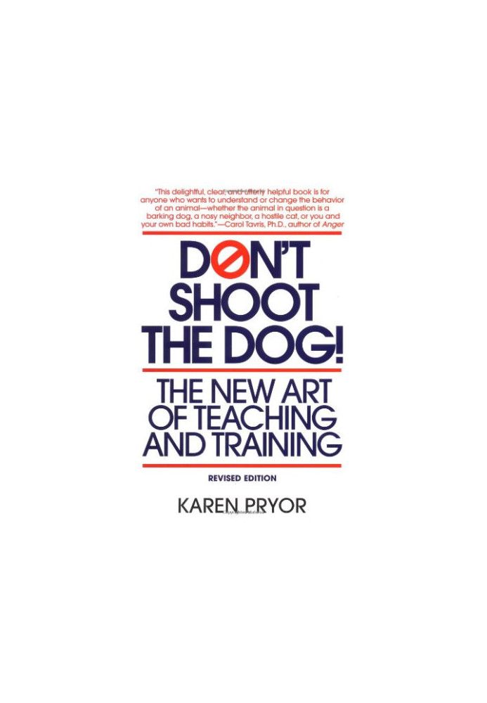 Don't Shoot the Dog!: The New Art of Teaching and Training