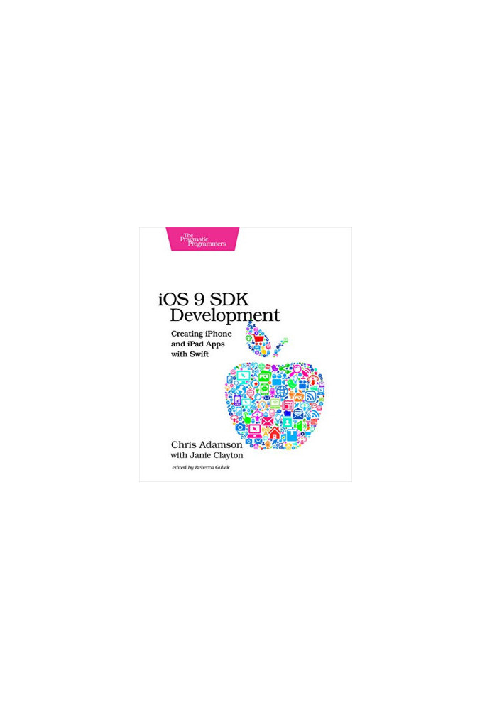 iOS 9 SDK Development: Creating iPhone and iPad Apps with Swift