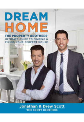 Dream Home: The Property Brother's Ultimate Guide to Finding & Fixing Your Perfect House