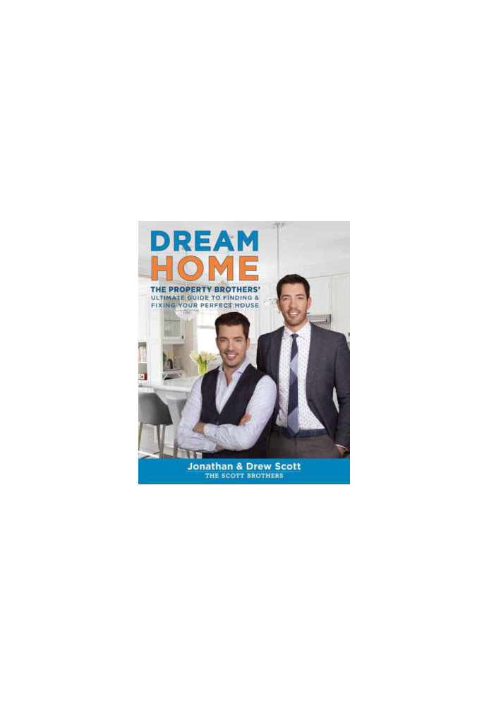Dream Home: The Property Brother's Ultimate Guide to Finding & Fixing Your Perfect House