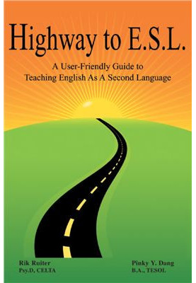 Dang Pinkj. Highway to E.S.L. A User-Friendly Guide to Teaching English As A Second Language