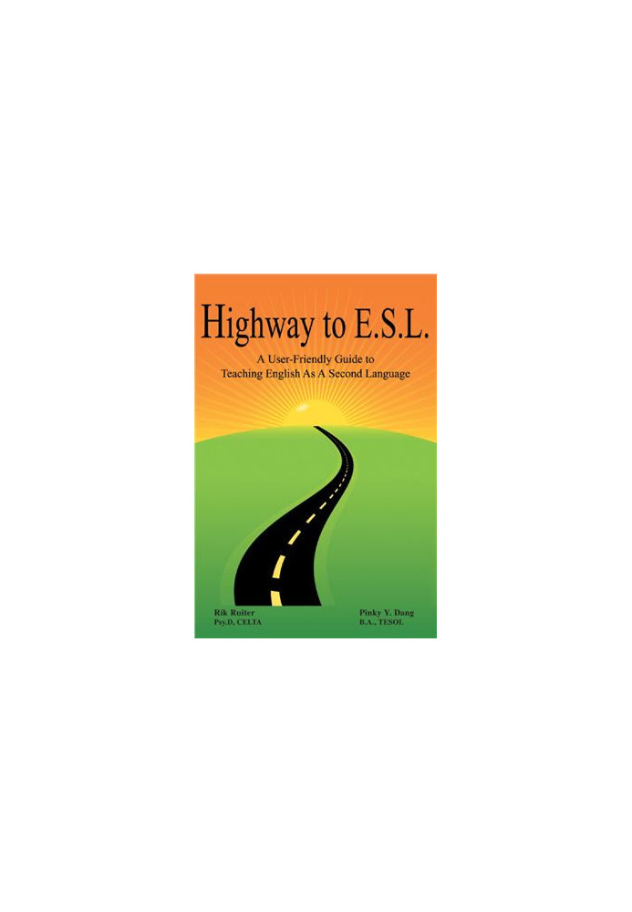 Dang Pinkj. Highway to E.S.L. A User-Friendly Guide to Teaching English As A Second Language