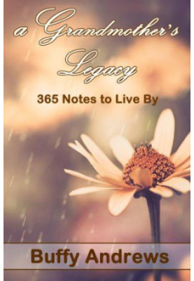 A Grandmother's Legacy: 365 Notes To Live By