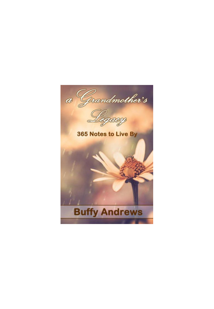 A Grandmother's Legacy: 365 Notes To Live By