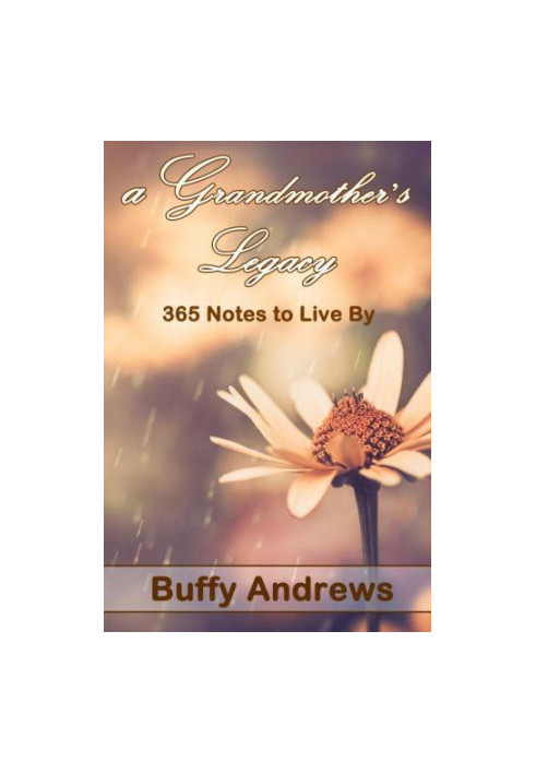 A Grandmother's Legacy: 365 Notes To Live By
