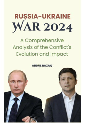 Russia-Ukraine War 2024 A Comprehensive Analysis of the Conflict's Evolution and Impact