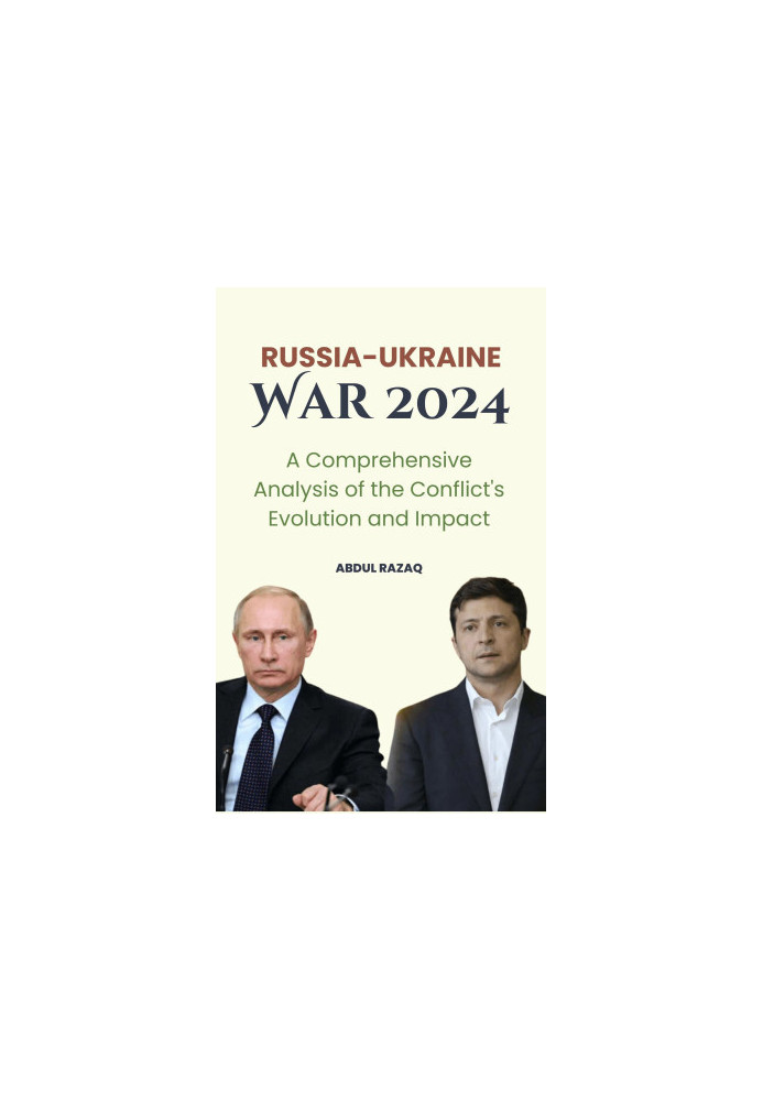 Russia-Ukraine War 2024 A Comprehensive Analysis of the Conflict's Evolution and Impact