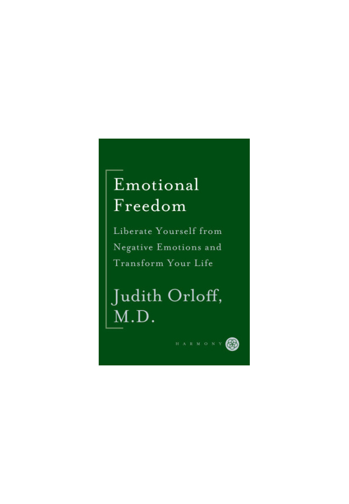 Emotional freedom: liberate yourself from negative emotions and transform your life