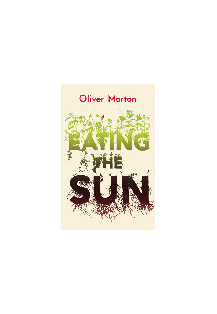 Eating the Sun: How Plants Power the Planet