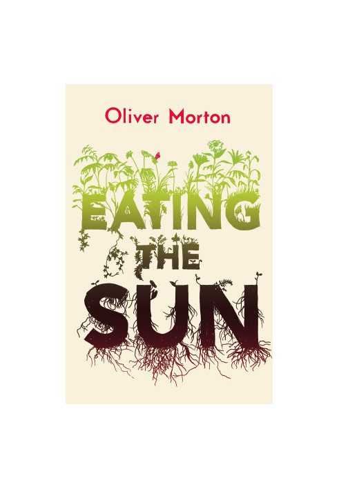 Eating the Sun: How Plants Power the Planet