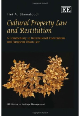 Cultural Property Law and Restitution: A Commentary to International Conventions and European Union Law (Ihc Series in Herita