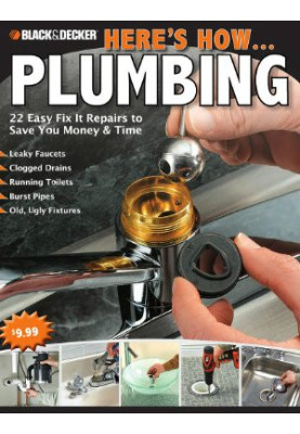 Black & Decker Here's How.Plumbing: 22 Easy Fix It Repairs to Save You Money & Time
