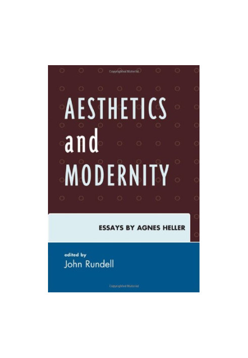 Aesthetics and Modernity: Essays by Agnes Heller