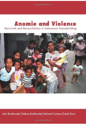 Anomie and Violence: Non-truth and Reconciliation in Indonesian Peacebuilding