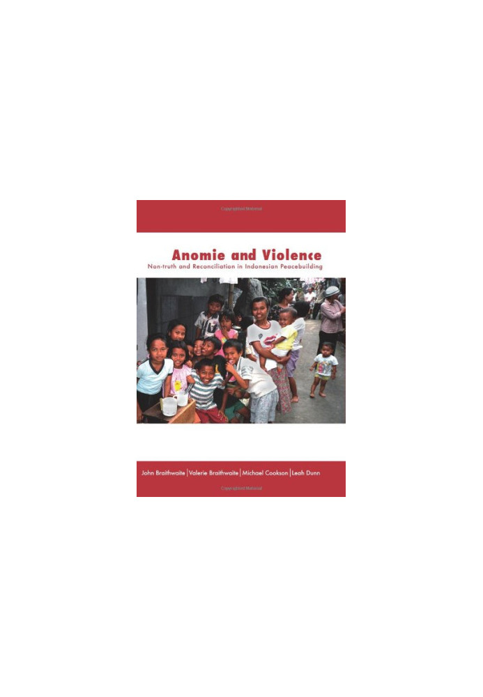 Anomie and Violence: Non-truth and Reconciliation in Indonesian Peacebuilding