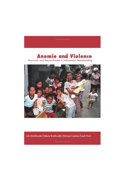 Anomie and Violence: Non-truth and Reconciliation in Indonesian Peacebuilding