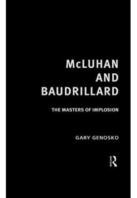 McLuhan and Baudrillard : the masters of implosion