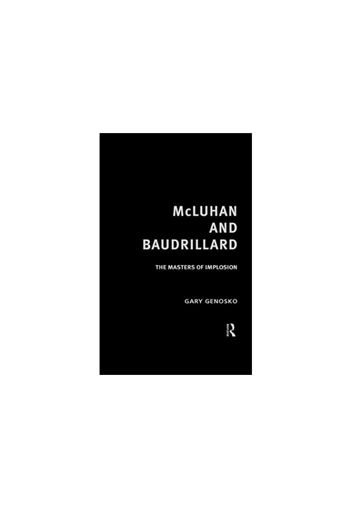 McLuhan and Baudrillard : the masters of implosion