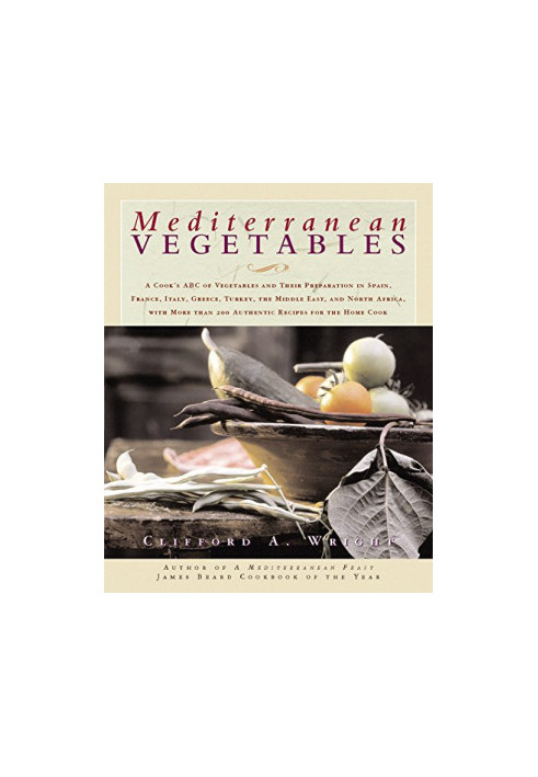Mediterranean vegetables : a cook's compendium of all the vegetables from the world's healthiest cuisine, with more than 200 