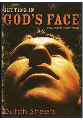 Getting in God's Face - How Prayer Really Works
