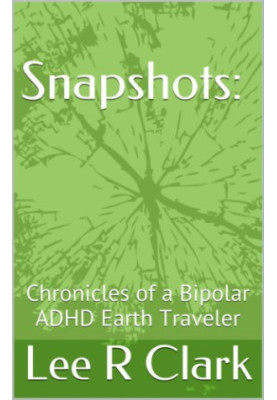 Snapshots: Chronicles of a Bipolar ADHD Earth Traveler