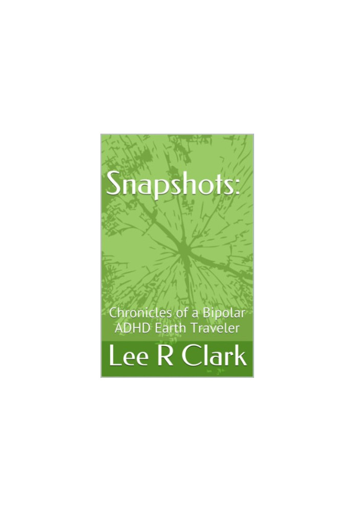 Snapshots: Chronicles of a Bipolar ADHD Earth Traveler